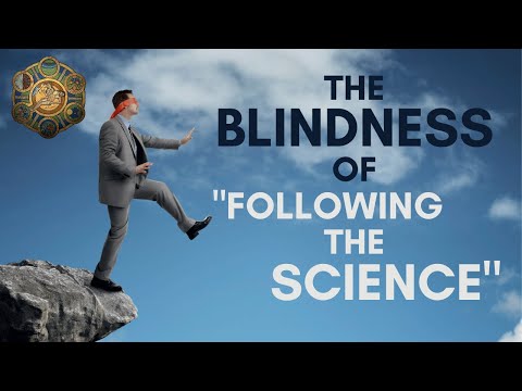 The Blindness of "Following the Science"