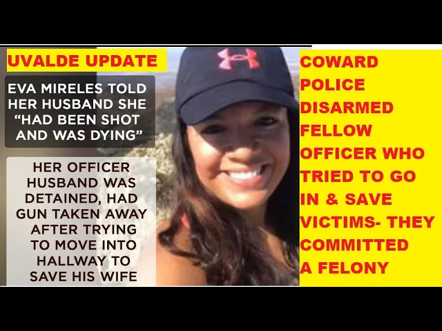 Uvalde Coward Cops Disarmed Fellow Cop For Wanting To Go In & Save People - They Committed A Felony