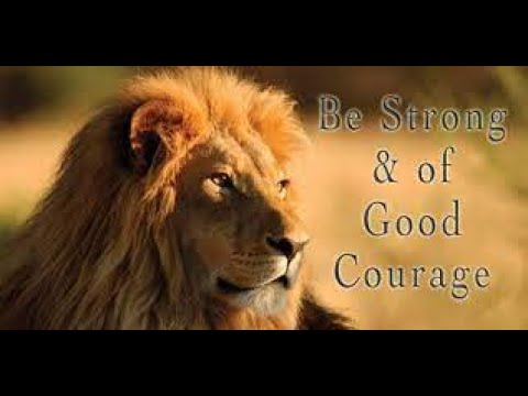 Be strong and of a good courage