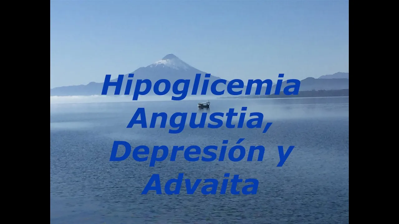 Hipoglicemia, Angustia, Depresión y Advaita -- Despertar, No-Dualidad, No-Dual, Espiritual, Yoga.