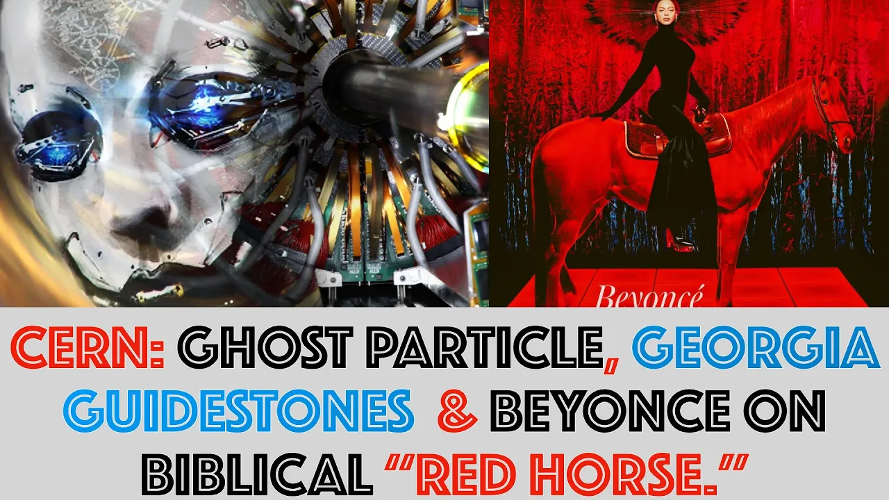 CERN: Ghost Particle Found, Georgia Guidestones Blown Up, Beyonce on Biblical 'Red Horse"