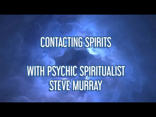 CONTACTING SPIRITS WITH GUEST STEVE MURRAY