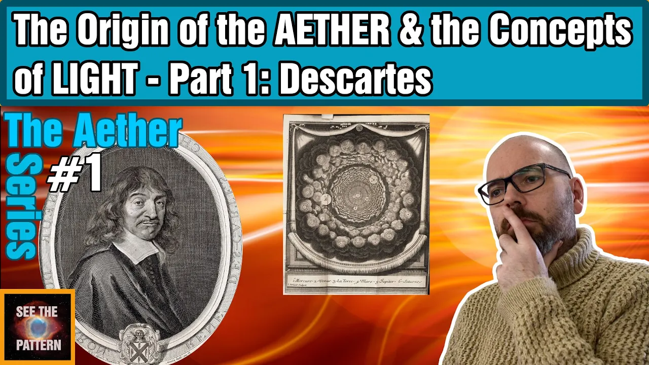 The Origin of the Aether & Concepts of LIGHT - Part 1: Descartes