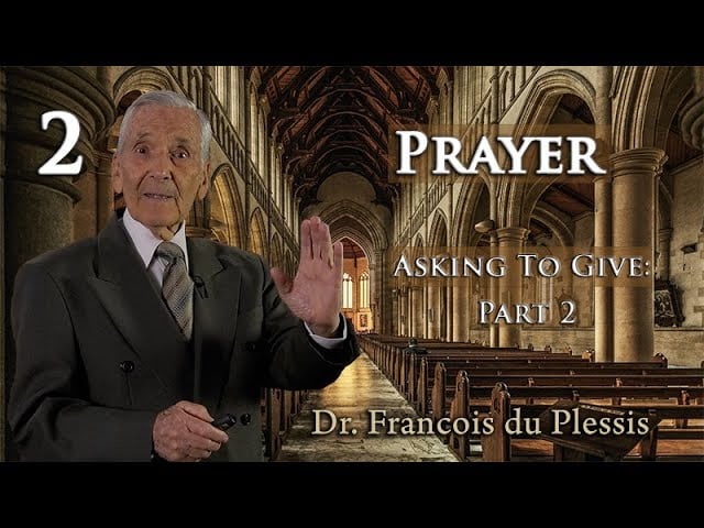Dr. Francois du Plessis - Prayer: Asking To Give; Part 2