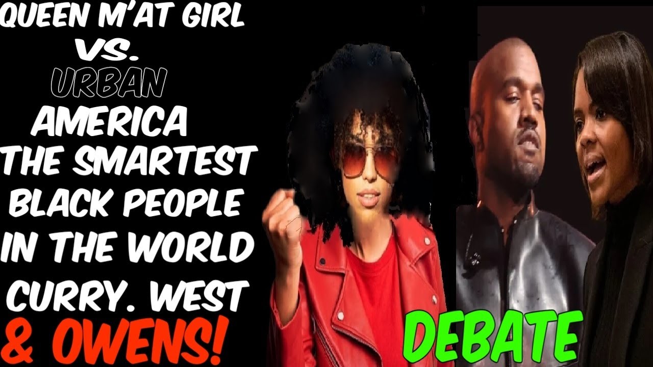 Queen Ma'at Girl VS. Urban America: The Smartest Black People In America. Curry, West & Owens!