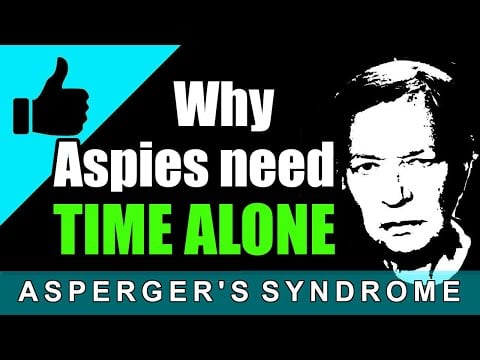 Why Aspies need "Alone Time" / Asperger's syndrome