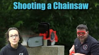 Shooting a Chainsaw!