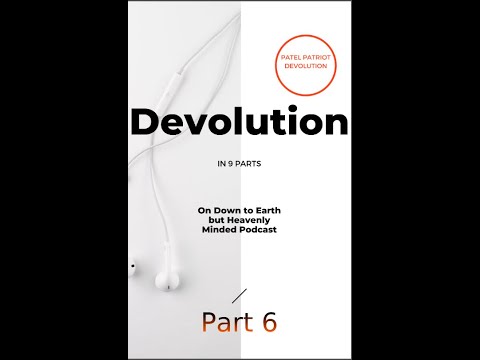 Devolution Part 6 on Down to Earth but Heavenly Minded Podcast