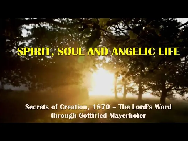 SPIRIT,  SOUL AND ANGELIC LIFE (Secrets of Life, 1870 - Lord's Word through Gottfried Mayerhofer)