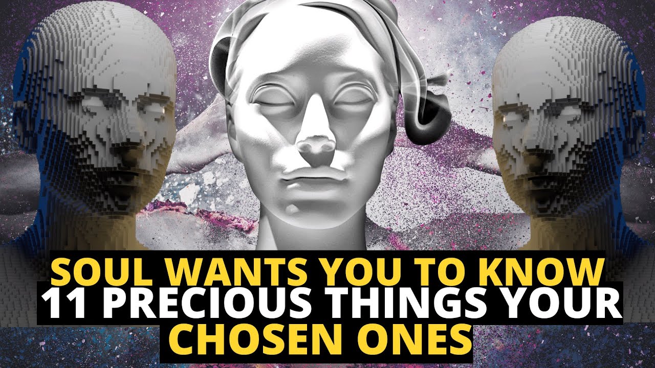 chosen ones 11 things your soul wants you to know
