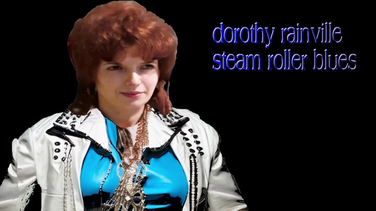 A I DOROTHY RAINVILLE   STEAM ROLLER BLUES