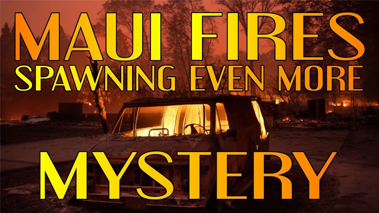Maui Fires Spawning Even MORE Mystery