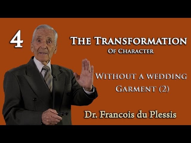 Dr. Francois du Plessis - The Transformation of Character: Without a Wedding Garment (2)