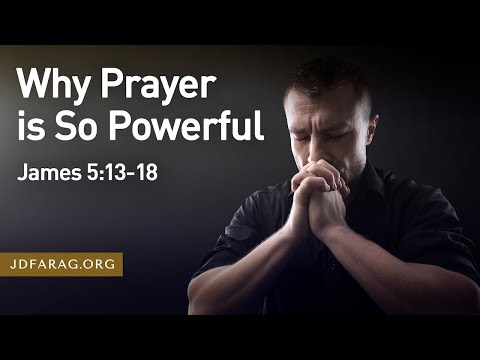 Why Prayer is so Powerful, James 5:13-18 – August 7th, 2022