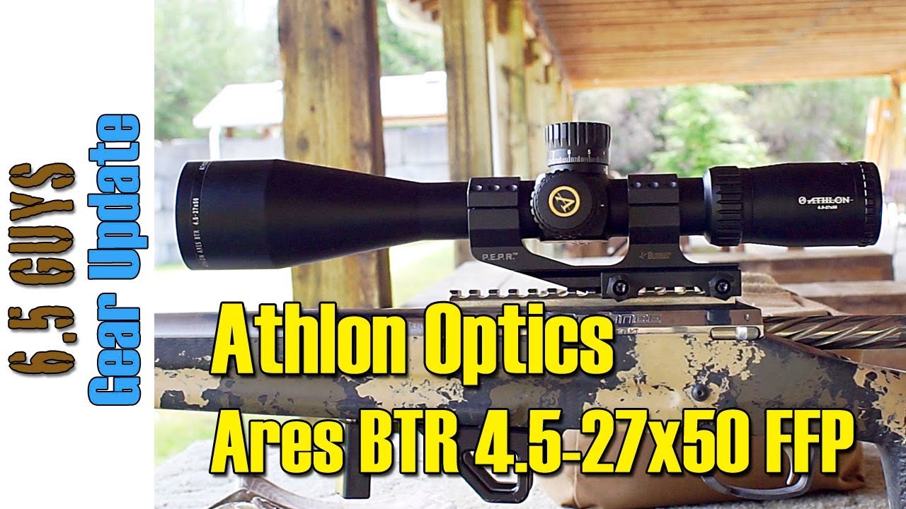 Gear Update - 048 Athlon Ares BTR 4.5-27x50 FFP Mil