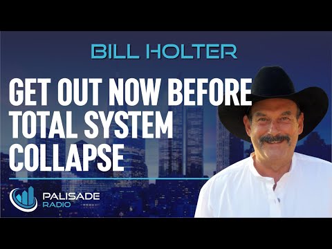 Bill Holter: Get Out Now Before Total System Collapse