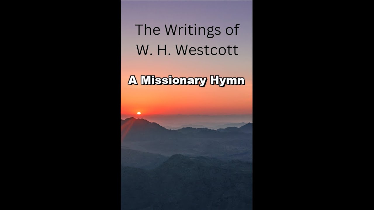 The Writings and Teachings of W. H. Westcott, A Missionary Hymn