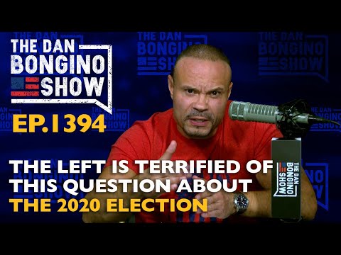 Ep. 1394 The Left is Terrified of This Question About the 2020 Election  - The Dan Bongino Show®