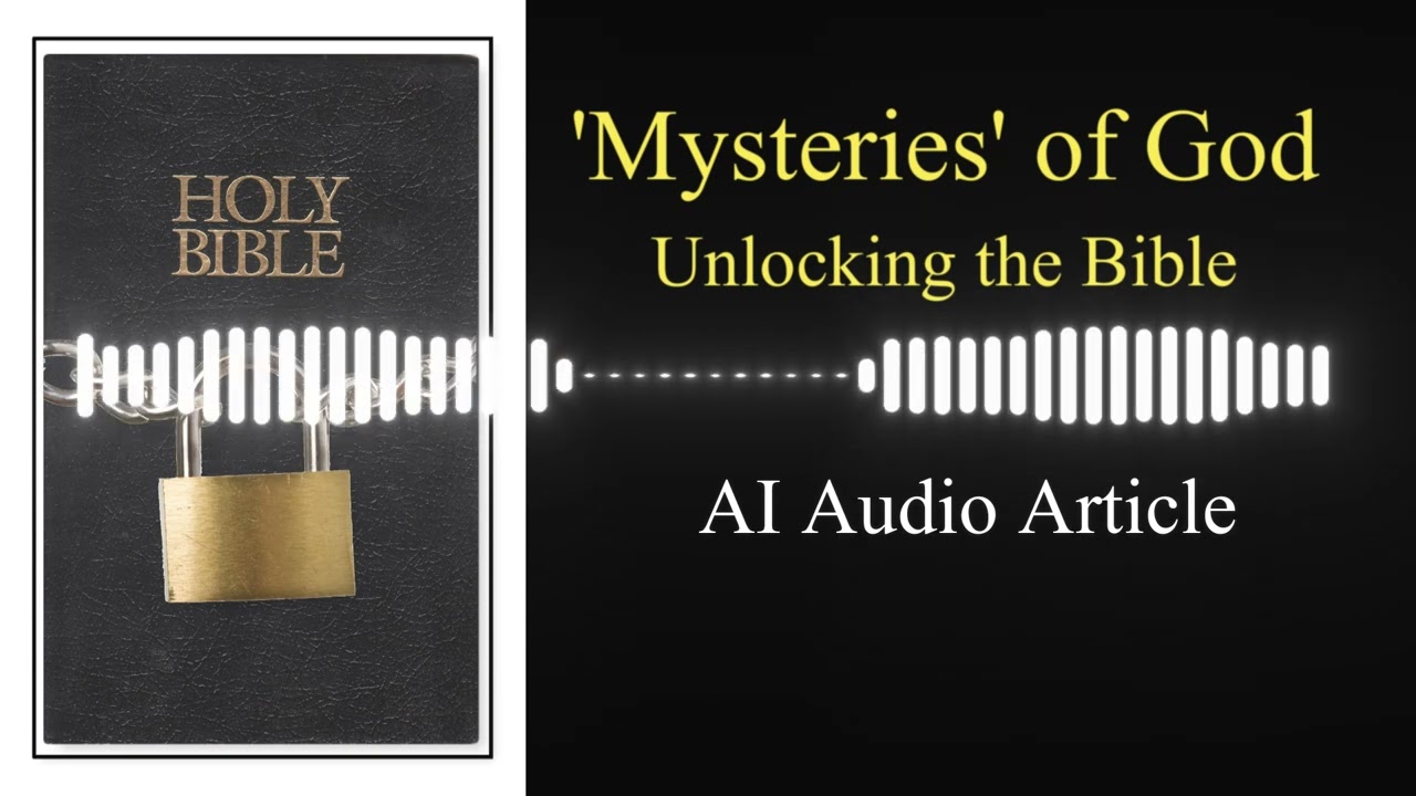 'Mysteries' of God   Unlocking the Bible (AI Audio Article)