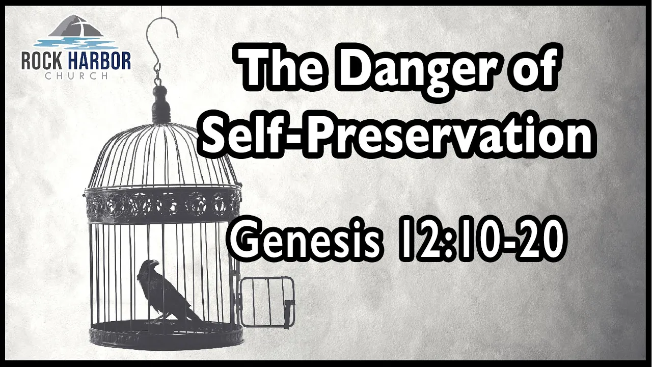 Sunday Sermon 2/26/23 - The Danger Of Self-Preservation - Genesis 12:10-20
