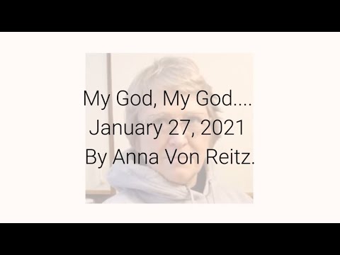 My God, My God.... January 27, 2021 By Anna Von Reitz