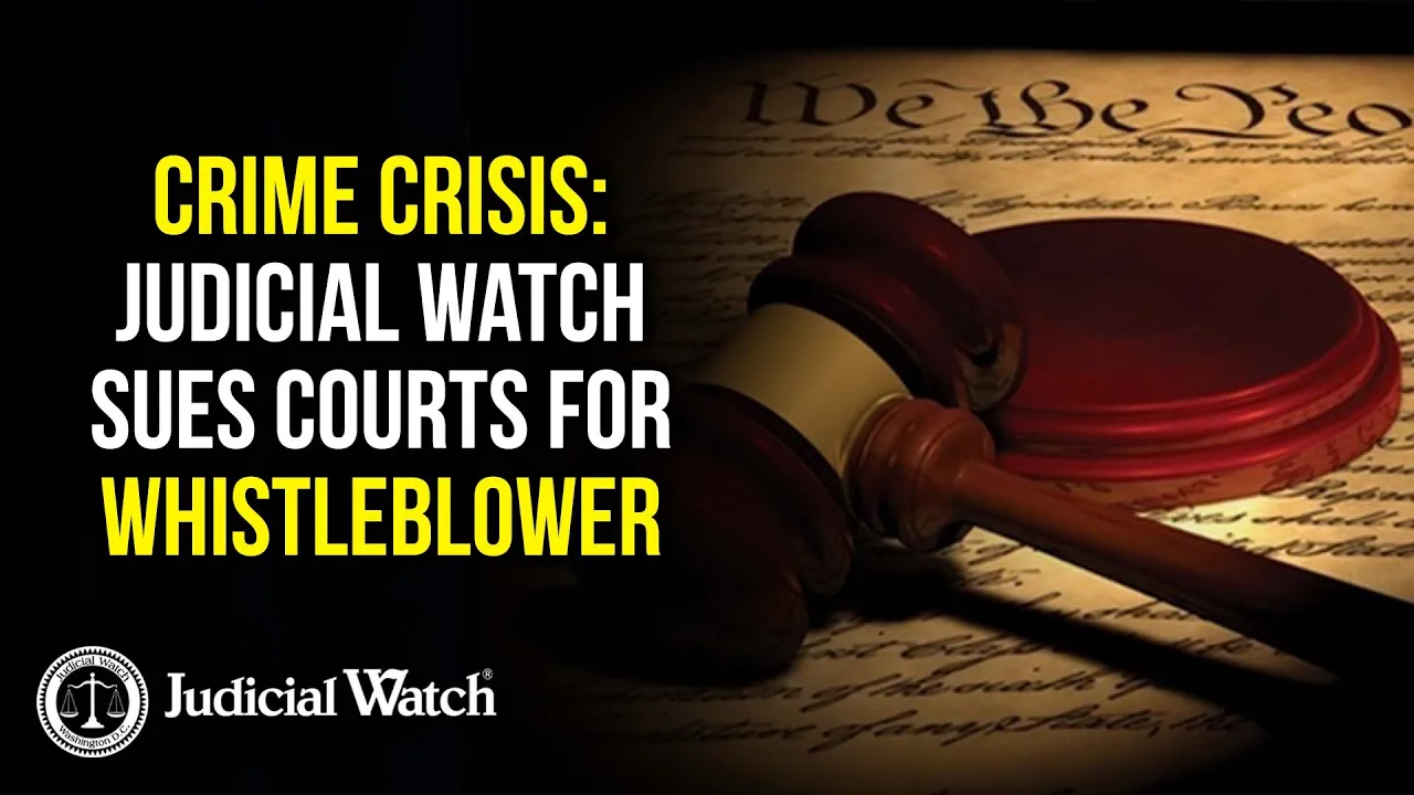 Crime Crisis: Judicial Watch Sues Courts for Whistleblower