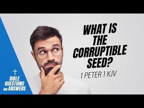 Bible Questions and Answers: What is the Corruptible Seed?