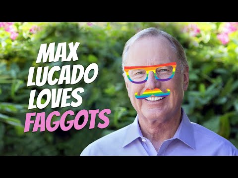 Max Lucado (American author) loves faggots