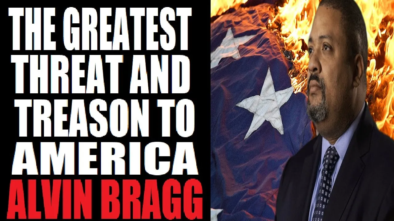 The Greatest Threat & Tyranny To America: Alvin Bragg!
