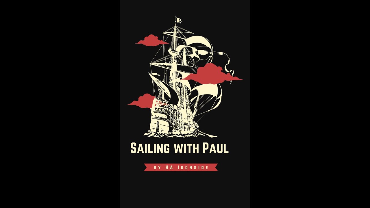 Sailing with Paul by H  A Ironside, on Down to Earth But Heavenly Minded