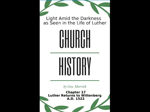 Church History, Light Amid the Darkness, Luther, Chapter 17, Luther Returns to Wittenberg