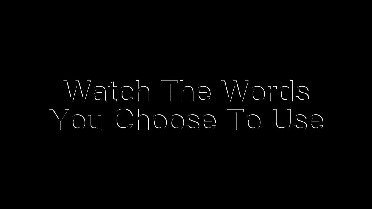 Watch The Words You Choose To Use