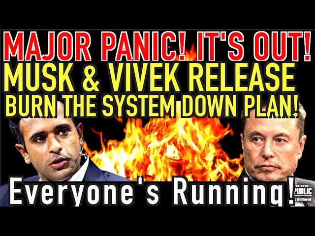 Major Panic; It's Out! Musk & Vivek Release BURN THE SYSTEM DOWN Plan & Everyone's Running For Cover