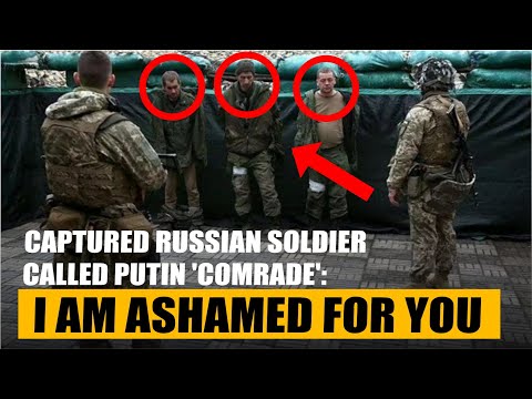 Captured Russian soldier called Putin 'comrade': I am ashamed for you