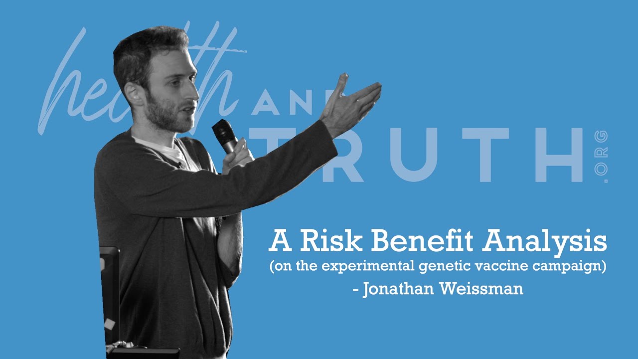 Jonathan Weissman - A Risk-Benefit Analysis on the Experimental Genetic COVID-19 Vaccines