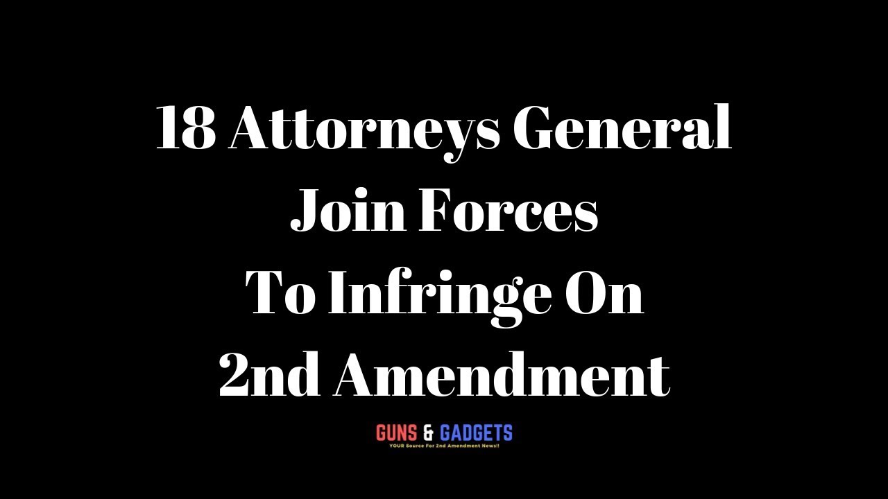18 Attorneys General Join Forces To Infringe On 2nd Amendment