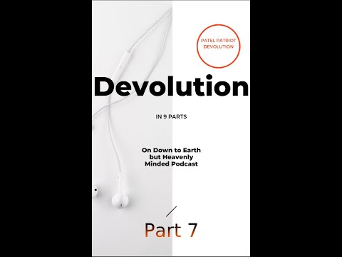 Devolution Part 7 on Down to Earth but Heavenly Minded Podcast