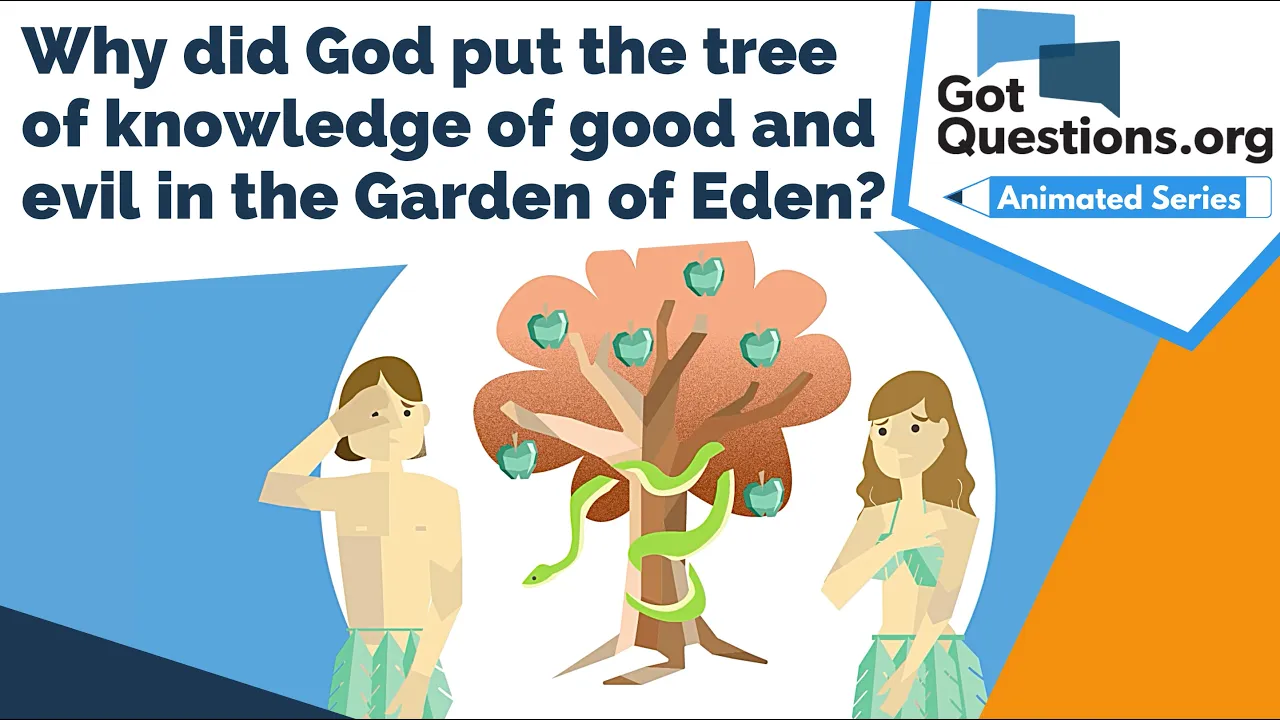 Why did God put the tree of knowledge of good and evil in the Garden of Eden?  |  GotQuestions.org