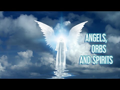 ANGELS, ORBS AND SPIRITS