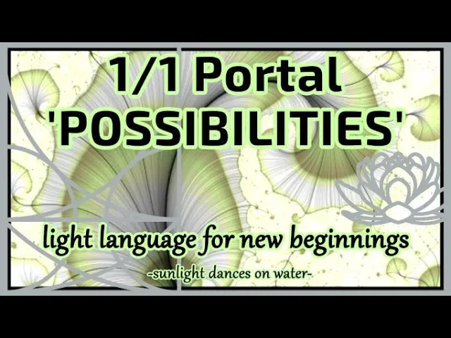 1/1 Portal - Possibilities - Light Language for New Beginnings