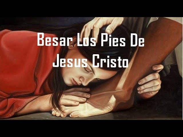 Besar Los Pies De Jesus -To Kiss The Feet of Jesus Espanol
