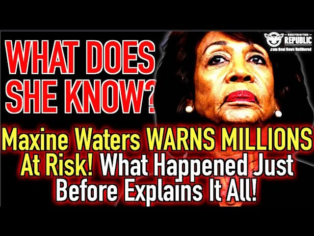 WHAT DOES SHE KNOW? Maxine Waters Warns MILLIONS At Risk! What Happened Just Before Explains It All!