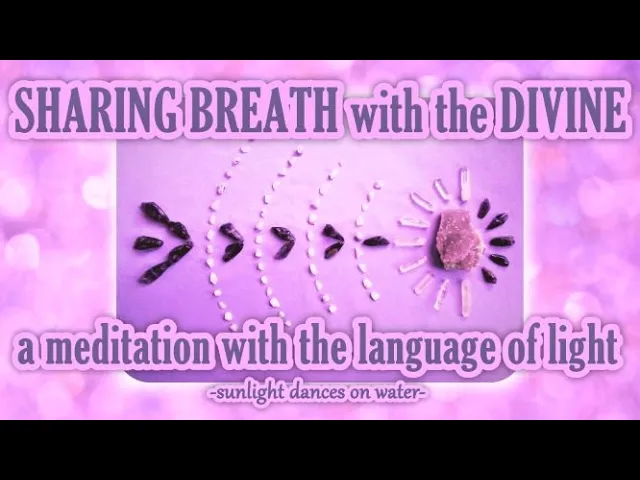 Sharing Breath with the Divine - a Meditation with the Language of Light