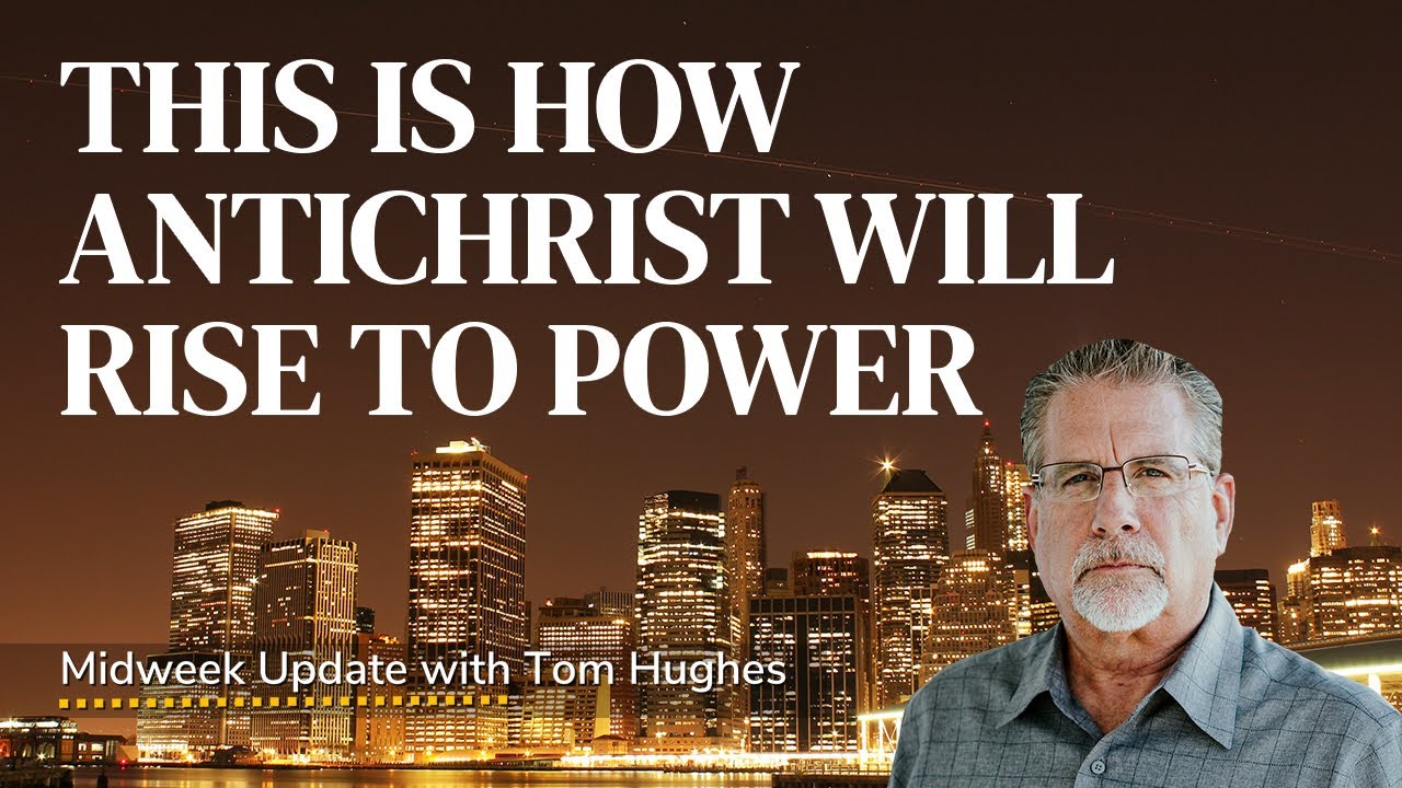 This Is How Antichrist Will Rise To Power | Midweek Update with Tom Hughes
