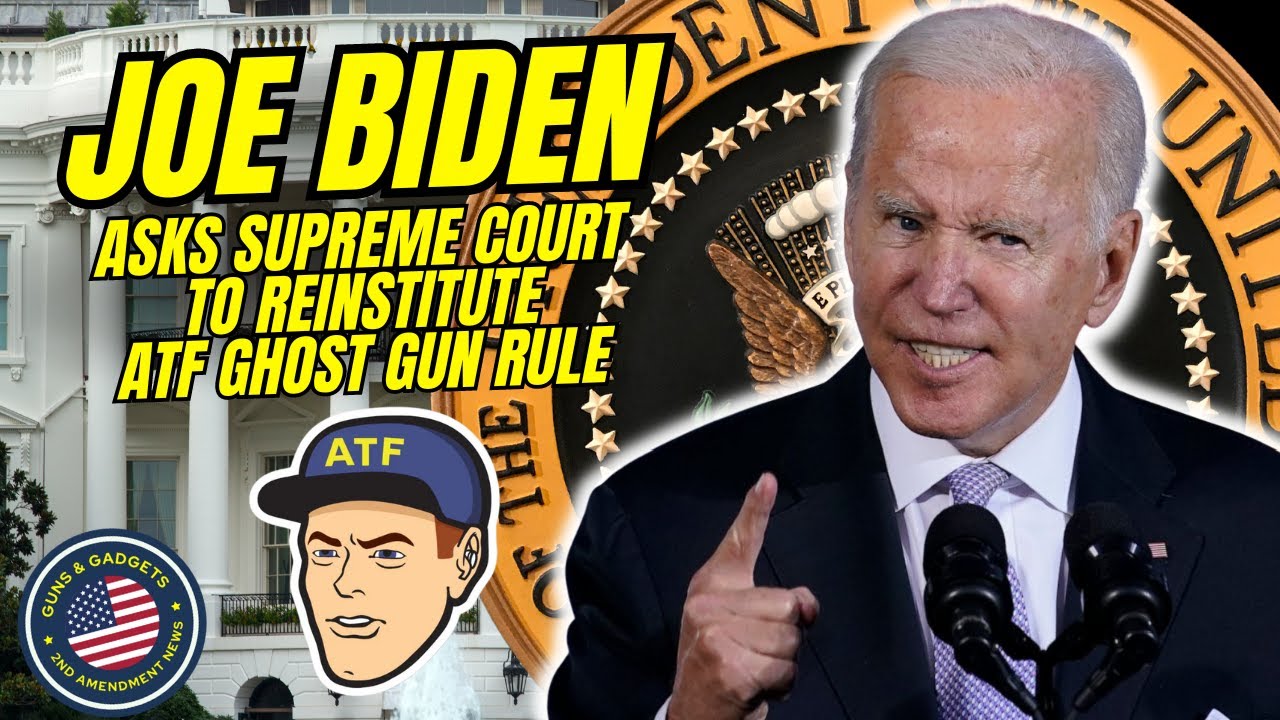 Uh Oh! Joe Biden Asks Supreme Court To Reinstitute ATF's Ghost Gun Rule