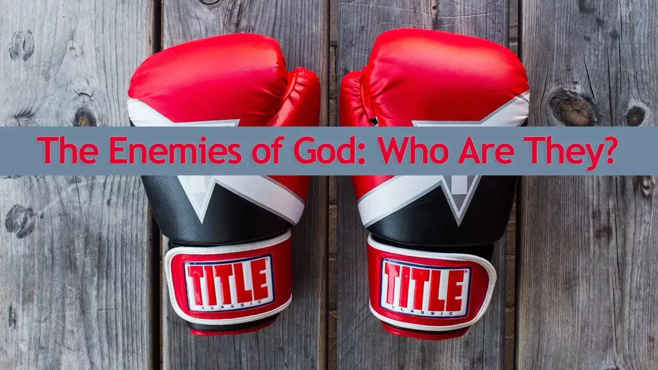 The Enemies of God - Who Are They? Cut Off From God and Being Reconciled to God