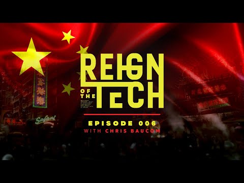 Reign of the Tech: Episode 006: Chris Baucom - China's Quest for World Domination Through Tech