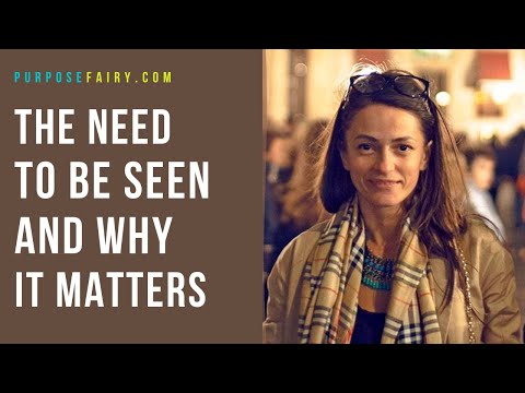 The Need to Be Seen and Why It Matters