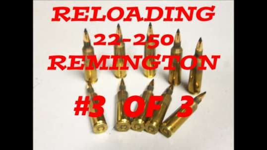 Reloading the 22 250 Start to Finish #3 of 3