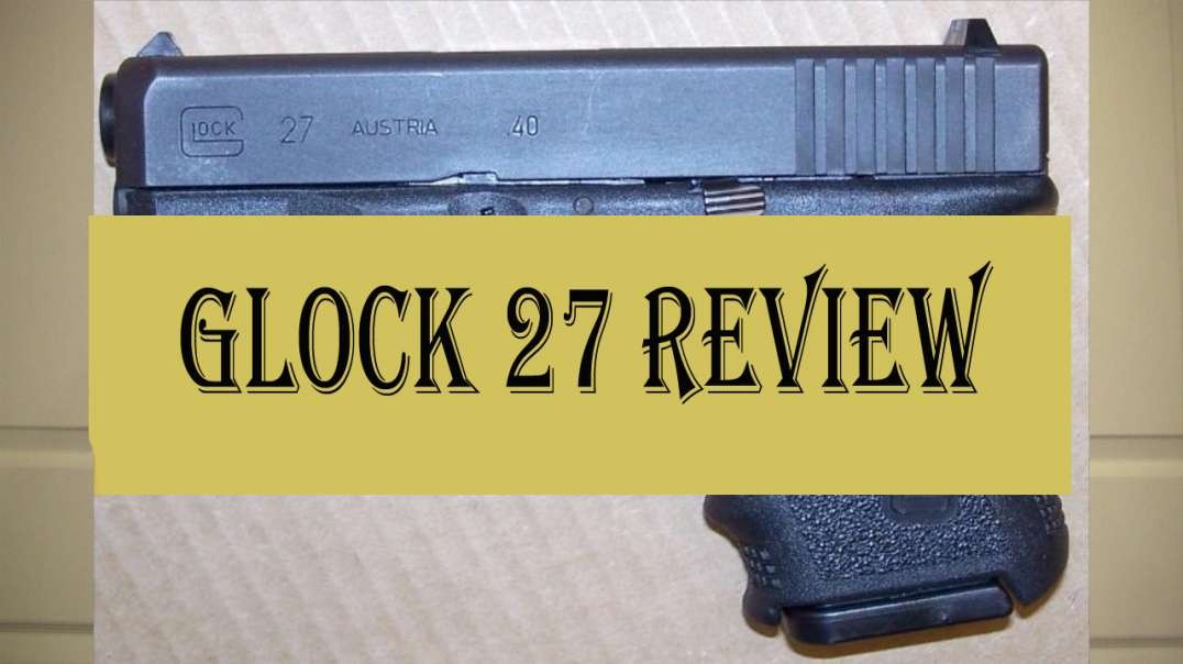 Glock 27 Review
